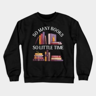 So many books So little time Books makes you bright Bookworm I Love Books Bookoholic Crewneck Sweatshirt